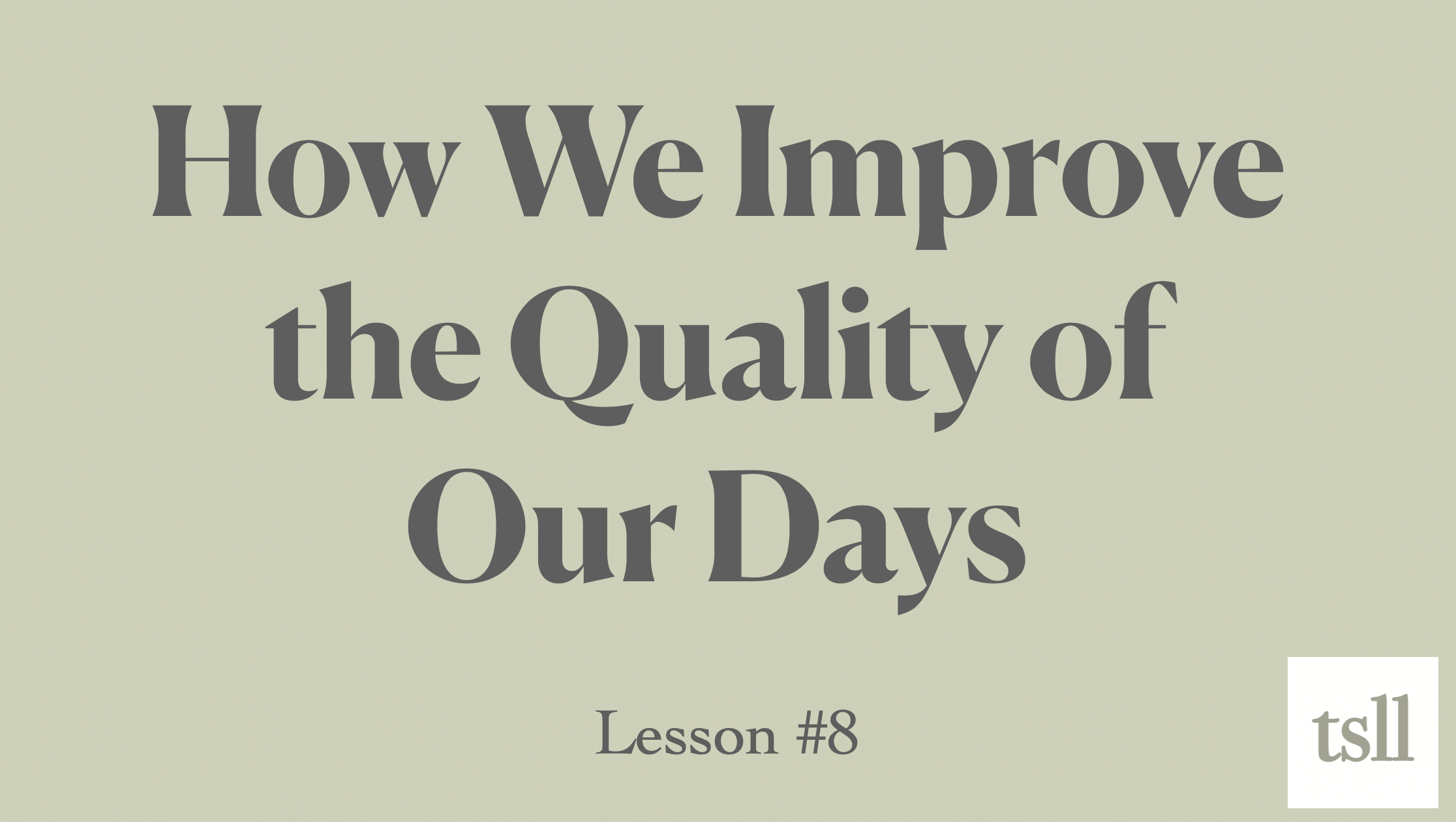 Part 2: How We Improve the Quality of Our Days, (10:04)